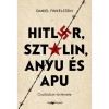 Hitler, Szt&aacute;lin, Anyu &eacute;s Apu - Csal&aacute;dom t&ouml;rt&eacute;nete - Daniel Finkelstein