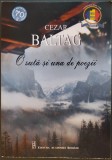 CEZAR BALTAG - O SUTA SI UNA DE POEZII (antologie de MARIA-ANA TUPAN) [EDITURA ACADEMIEI ROMANE, 2018]