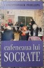 Cafeneaua lui Socrate - Christopher Phillips