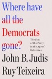 Where Have All the Democrats Gone?: The Soul of the Party in the Age of Extremes