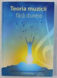 TEORIA MUZICII FARA DURERE de SUSAN STROHSCHEIN si MARIA MAGDALENA GHERASIM , 2006 * NU CONTINE CD-URI
