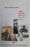 RODIN , MEUNIER , BRANCUSI SI CULTURA CLASICA de CRISTIAN - ROBERT VELESCU , 2016