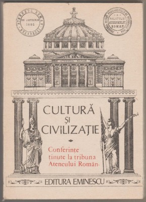 Cultura si civilizatie. Conferinte tinute la tribuna Ateneului Roman foto