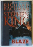 BLAZE , cuvant inainte de STEPHEN KING , roman de RICHARD BACHMAN , 2009 *EDITIE CARTONATA