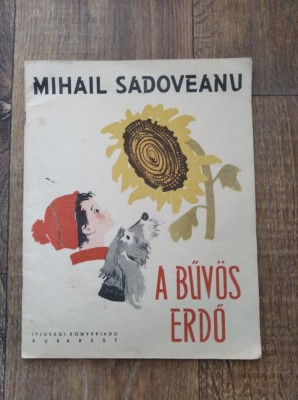 A bűv&amp;ouml;s erdő (Dumbrava minunata) Mihail Sadoveanu, Ed Tineretului 1963 foto