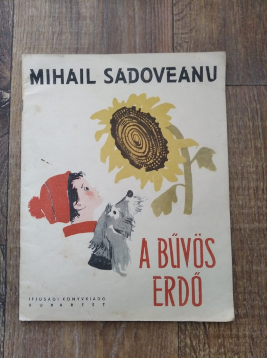 A bűv&ouml;s erdő (Dumbrava minunata) Mihail Sadoveanu, Ed Tineretului 1963