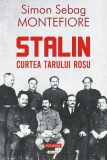 Stalin. Curtea tarului rosu &ndash; Simon Sebag Montefiore - Carte Istorie, Biografii Lideri Politici, Carte Noua/Anticariat