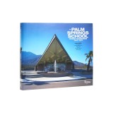 The Palm Springs School: Desert Modernism 1934-1975
