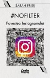 #nofilter. Povestea Instagramului - Sarah Frier - Corint