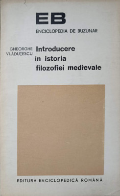 INTRODUCERE IN ISTORIA FILOZOFIEI MEDIEVALE-GHEORGHE VLADUTESCU foto