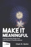 Make It Meaningful: Taking Learning Design from Instructional to Transformational
