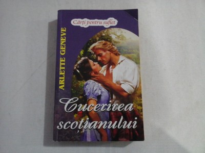 (Carti pentru suflet) CUCERIREA SCOTIANULUI - ARLETTE GENEVE foto