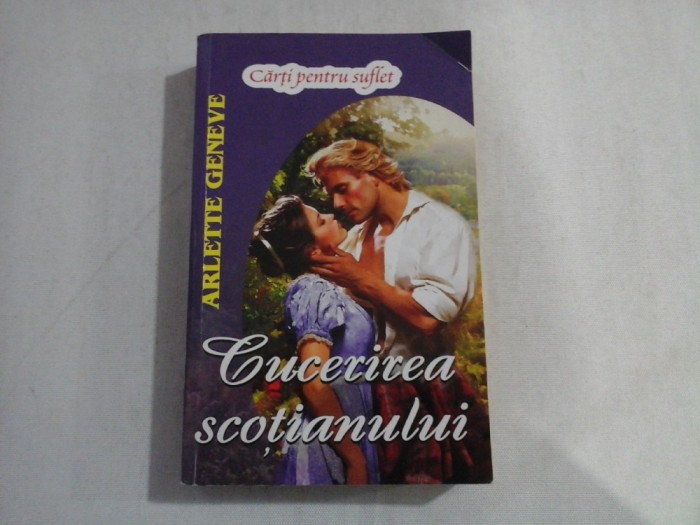 (Carti pentru suflet) CUCERIREA SCOTIANULUI - ARLETTE GENEVE