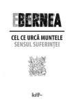 Cel ce urcă muntele - Paperback brosat - Ernest Bernea - Predania