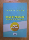 Iancu Guda - Banii in miscare. Prosperitatea in 10 pasi (Ed ASE, 2021) sfaturi studii economice investitii financiar bursa capitalul dezvoltare bani