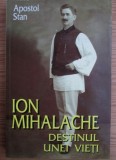 Apostol Stan - Ion Mihalache. Destinul unei vieti