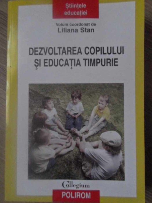 DEZVOLTAREA COPILULUI SI EDUCATIA TIMPURIE-VOLUM COORDONAT DE LILIANA STAN-265062