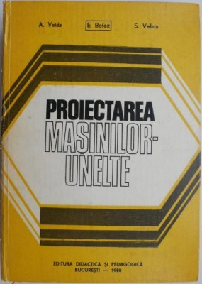 Proiectarea masinilor-unelte &amp;ndash; E. Botez foto