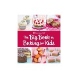 The Big Book of Baking for Kids: Favorite Recipes to Make and to Share from American Girl