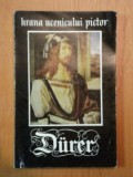 Hrana Ucenicului Pictor - Albrecht Durer, 1970, Carte Istoria Artei