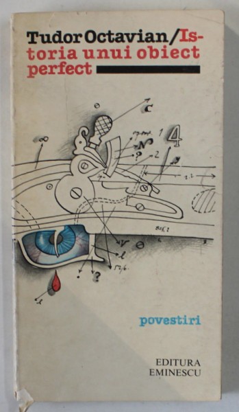 ISTORIA UNUI OBIECT PERFECT , povestiri de TUDOR OCTAVIAN, 1981