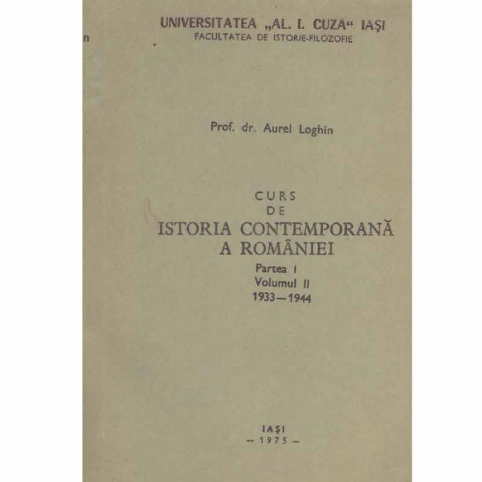 Aurel Loghin - Curs de istoria contemporana a Romaniei partea I, vol.2, 1933-1944 (litografiat) - 133607