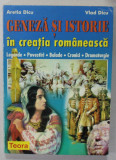 GENEZA SI ISTORIE IN CREATIA ROMANEASCA de ARETIA DICU si VLAD DICU , LEGENDE , POVESTIRI ...DRAMATURGIE , 1998 , DEDICATIE *