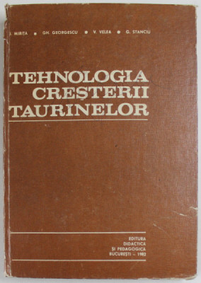 TEHNOLOGIA CRESTERII TAURINELOR de I. MIRITA , GH. GEORGESCU , V. VELEA , G. STANCIU , 1982 foto