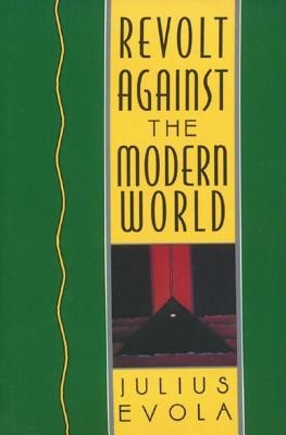 Revolt Against the Modern World: Politics, Religion, and Social Order in the Kali Yuga foto
