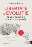 Cumpara ieftin Libertate si evolutie. Ierarhii in natura, societate si stiinta/Adrian Bejan