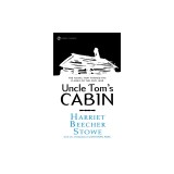 Uncle Tom's Cabin: Or, Life Among the Lowly