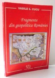 FRAGMENTE DIN GEOPOLITICA ROMANIEI de VASILE S. CUCU , 2007