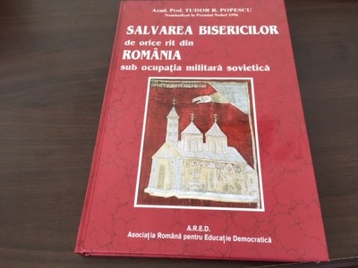 PROF TUDOR POPESCU, SALVAREA BISERICILOR DIN ROMANIA SUB OCUPATIA SOVIETICA foto