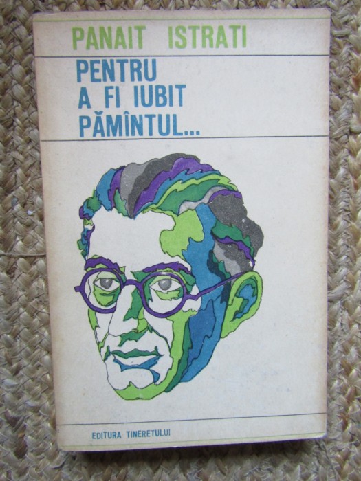 Panait Istrati - Pentru a fi iubit pamantul