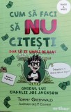 Cumpara ieftin Cum sa faci sa nu citesti dar sa te umpli de bani. Ghidul lui Charlie Joe Jackson - 2014 - Tommy Greenwald (@A74), Arthur