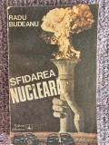 Sfidarea nucleară - Radu Budeanu - 1988, 204 pagini, stare buna