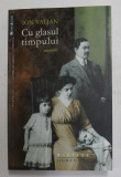 CU GLASUL TIMPULUI - AMINTIRI de ION VALJAN , text stabilit de MICAELA GULEA , 2013, DEDICATIE *, Humanitas