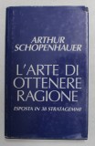 L &#039;ARTE DI OTTENERE RAGIONE , ESPOSTA IN 38 STRATAGEMMI di ARTHUR SCHOPENHAUER , 1991