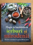 Cumpara ieftin Magie in bucatarie cu ierburi si mirodenii - Savoare si sanatate in peste 200 de retete - Carte de bucate