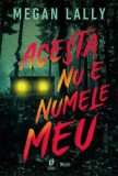 Acesta nu e numele meu - Paperback brosat - Megan Lally - Storia Books