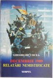Decembrie 1989. Relatari nemistificate &ndash; Gheorghe Cocea - Carte Istorie