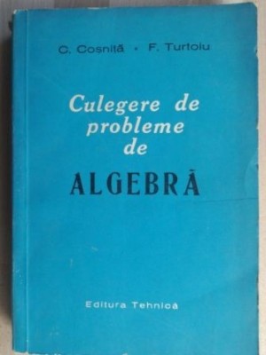 Culegere de probleme de algebra- C. Cosnita, F. Turtoiu foto