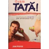 John Pfeiffer - O sa fii tata! (Editia: 2015)