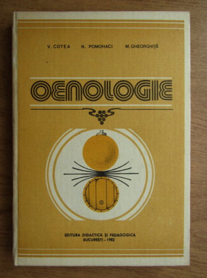 Cotea D. Valeriu, Pomohaci I. Nicolai - Oenologie (1982, editie cartonata) foto