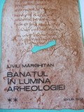 Banatul in lumina arheologiei (vol. 2) (epocile daco-romana si romano-bizantina) - Liviu Marghitan