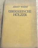 CRT4DE Carte veche Germana - Ernst Wiehe &ndash; &Uuml;berseeische H&ouml;lzer (Lemnul de peste mări, Bremen, 1930)