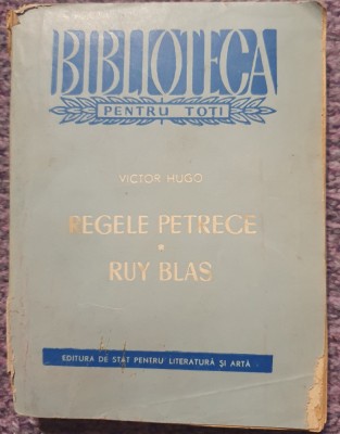 Regele petrece. Ruy Blas, Victor Hugo, 1959, BPT, 372 pagini foto