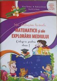 SA DESLUSIM TAINELE MATEMATICII SI ALE EXPLORARII MEDIULUI. CULEGERE PENTRU CLASA I-ALINA PERTEA, RODICA CHIRAN,, 2015