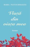 Viata Din Viata Mea, Maria Pastourmadzis - Editura Egumenita