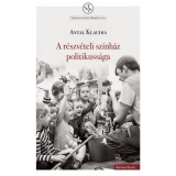 A r&eacute;szv&eacute;teli sz&iacute;nh&aacute;z politikuss&aacute;ga - Antal Klaudia